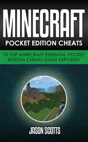 Minecraft pocket edition cheats: 70 top minecraft essential pocket edition cheats guide exposed! cover image