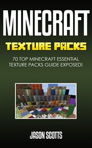 Minecraft texture packs: 70 top Minecraft essential texture packs guide exposed! cover image