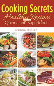 Cooking secrets. Healthy Recipes Including Quinoa and Superfoods cover image