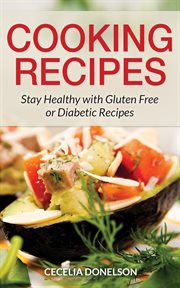Cooking recipes : stay healthy with gluten free or diabetic recipes cover image