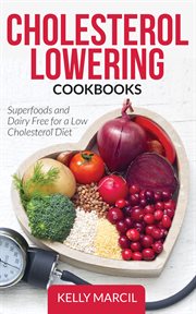 Cholesterol lowering cookbooks : superfoods and dairy free for a low cholesterol diet cover image