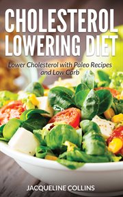 Cholesterol lowering diet : lower cholesterol with paleo recipes and low carb cover image