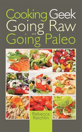 Cover image for Cooking Geek: Going Raw and Going Paleo