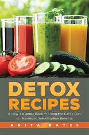 Detox recipes : a how-to detox book on using the detox diet for maximum detoxification benefits cover image