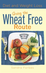 Diet and weight loss: going the wheat free route cover image