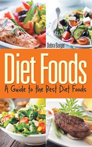 Diet foods : a guide to the best diet foods cover image