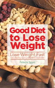 Good diet to lose weight : lose weight fast with healthy quinoa and without gluten cover image
