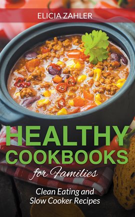Cover image for Healthy Cookbooks for Families: Clean Eating and Slow Cooker Recipes