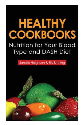 Cover image for Healthy Cookbooks: Nutrition for Your Blood Type and DASH Diet