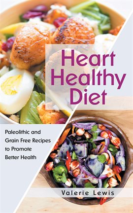 Cover image for Heart Healthy Diet: Paleolithic and Grain Free Recipes to Promote Better Health
