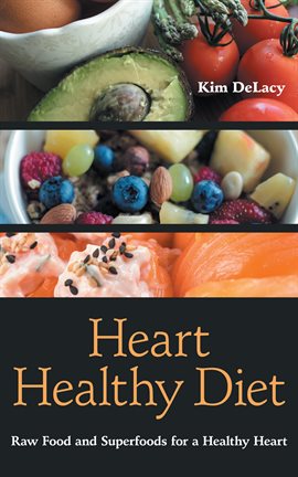 Cover image for Heart Healthy Diet: Raw Food and Superfoods for a Healthy Heart