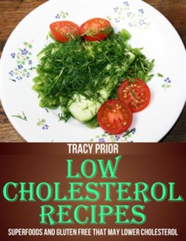 Cover image for Low Cholesterol Recipes: Superfoods and Gluten Free that May Lower Cholesterol