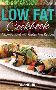 Low fat cookbook : a low fat diet with gluten free recipes cover image