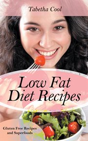 Low fat diet recipes : gluten free recipes and superfoods cover image
