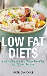 Low fat diets. Losing Weight with a Gluten Free Diet and Quinoa Recipes cover image