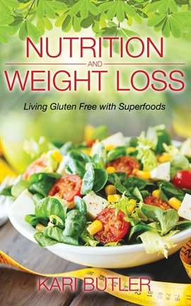 Cover image for Nutrition and Weight Loss: Living Gluten Free with Superfoods