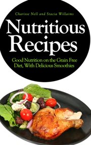 Nutritious recipes. Good Nutrition on the Grain Free Diet, With Delicious Smoothies cover image