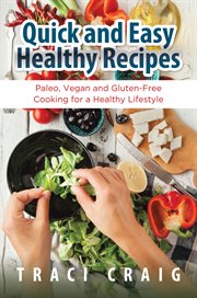 Quick and easy healthy recipes : paleo, vegan and gluten-free cooking for a healthy lifestyle cover image