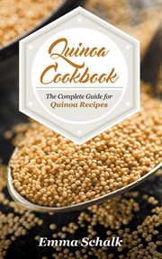 Quinoa cookbook : the complete guide for quinoa recipes cover image