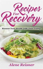 Recipes for recovery: recover your health with clean eating cover image