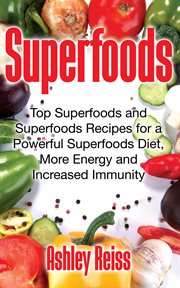 Superfoods : top superfoods and superfoods recipes for a powerful superfoods diet, more energy and increased immunity cover image