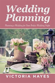 Wedding planning : planning a wedding for your perfect wedding night cover image