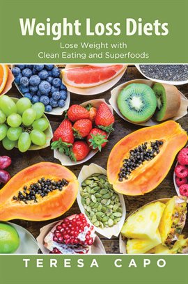 Cover image for Weight Loss Diets: Lose Weight with Clean Eating and Superfoods