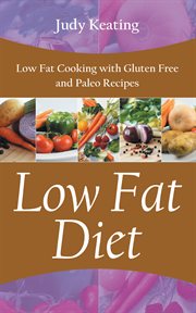 Low fat diet : low fat cooking with gluten free and paleo recipes cover image