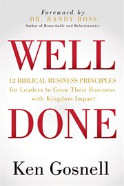 Well done. 12 Biblical Business Principles for Leaders to Grow Their Business with Kingdom Impact cover image