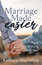 Marriage made easier : 7 steps to making life better cover image