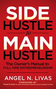 Side hustle to main hustle. The Owner's Manual to Full-Time Entrepreneurship cover image