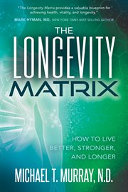 The longevity matrix. How to Live Better, Stronger, and Longer cover image
