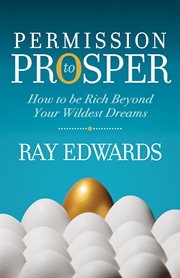 Permission to prosper. How to be Rich Beyond Your Wildest Dreams cover image