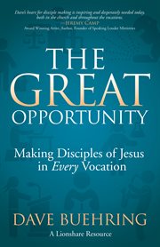 The great opportunity. Making Disciples of Jesus in Every Vocation cover image