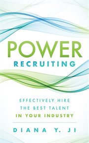 Power recruiting. Effectively Hire the Best Talent in Your Industry cover image
