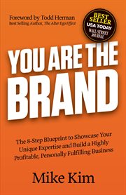 You are the brand. The 8-Step Blueprint to Showcase Your Unique Expertise and Build a Highly Profitable, Personally Ful cover image