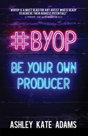 #byop. Be Your Own Producer cover image