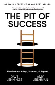 The pit of success. How Leaders Adapt, Succeed, and Repeat cover image