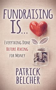 Fundraising is : everything done before asking for money cover image