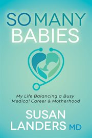 So many babies. My Life Balancing a Busy Medical Career & Motherhood cover image