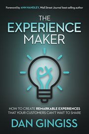 The experience maker. How to Create Remarkable Experiences That Your Customers Can't Wait to Share cover image