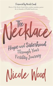 The necklace. Hope and Sisterhood Through Your Fertility Journey cover image