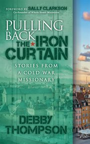 Pulling back the iron curtain. Stories from a Cold War Missionary cover image