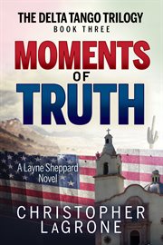 Moments of truth. A Layne Sheppard Novel - Book Three cover image