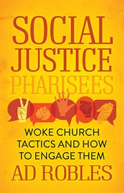 Social justice pharisees. Woke Church Tactics and How to Engage Them cover image