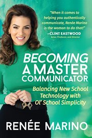 Becoming a master communicator. Balancing New School Technology with Old School Simplicity cover image