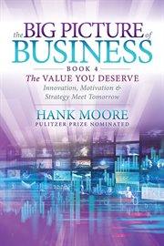 The big picture of business, book 4. Innovation, Motivation and Strategy Meet Tomorrow cover image