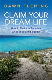 Claim your dream life. How to Retire in Paradise on a Shoestring Budget cover image