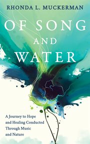 Of song and water. A Journey to Hope and Healing Conducted through Music and Nature cover image