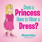 Does a princess have to wear a dress? cover image